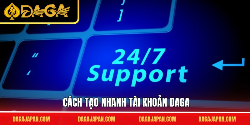 Cách tạo nhanh tài khoản DAGA