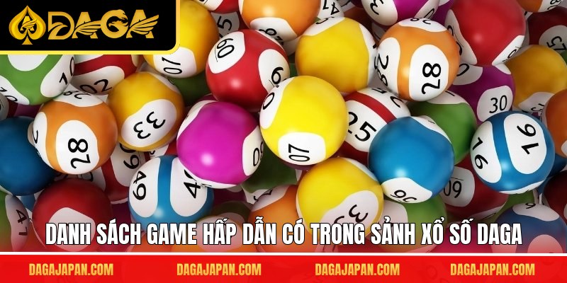 Danh sách game hấp dẫn có trong sảnh xổ số DAGA