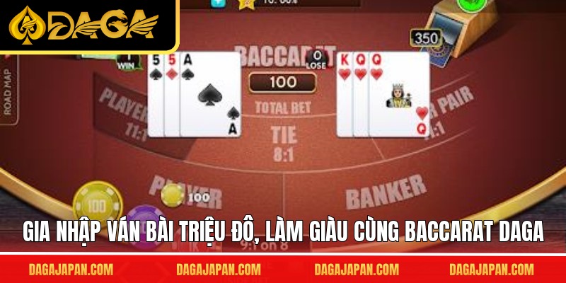 Gia nhập ván bài triệu đô, làm giàu cùng baccarat DAGA