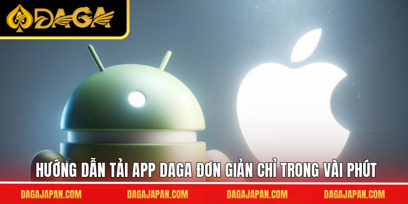 Hướng dẫn tải app DAGA đơn giản chỉ trong vài phút