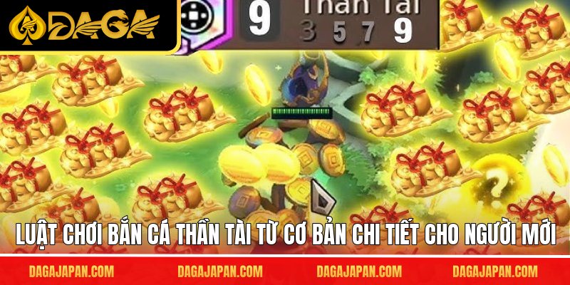 Luật chơi bắn cá thần tài từ cơ bản chi tiết cho người mới