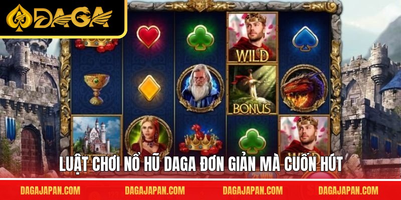 Luật chơi nổ hũ DAGA đơn giản mà cuốn hút