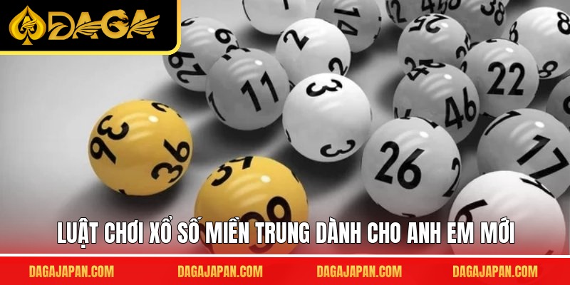 Luật chơi xổ số miền Trung dành cho anh em mới