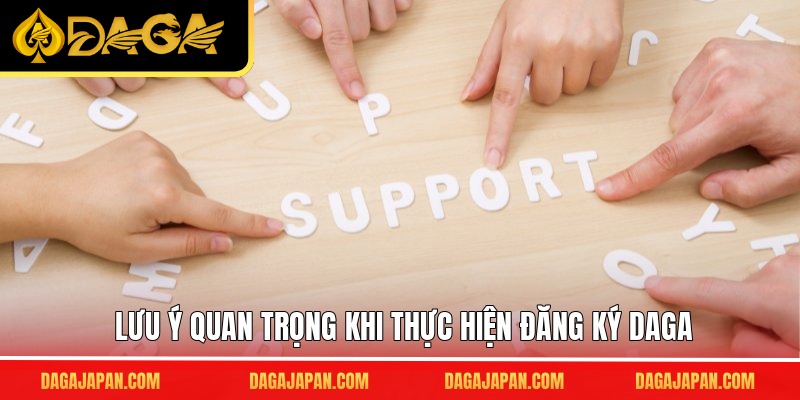 Lưu ý quan trọng khi thực hiện đăng ký DAGA