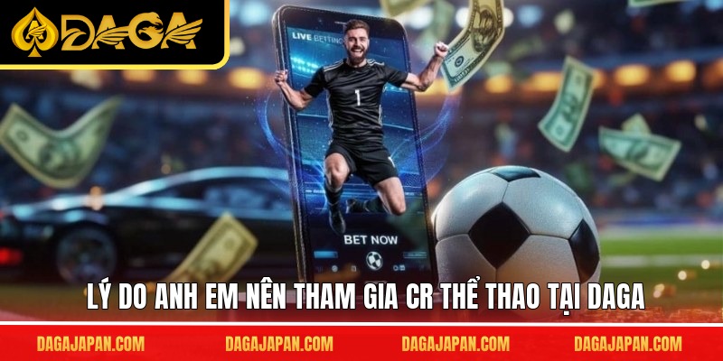 Lý do anh em nên tham gia CR thể thao tại DAGA