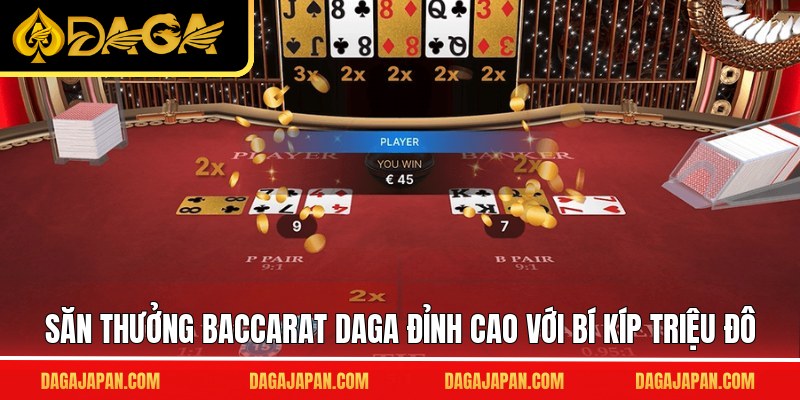 Săn thưởng baccarat DAGA đỉnh cao với bí kíp triệu đô