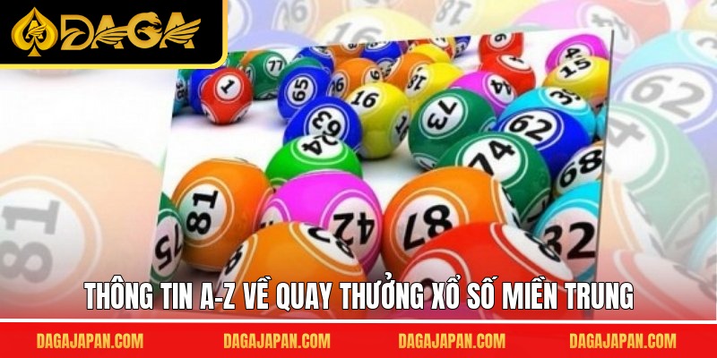 Thông tin A-Z về quay thưởng xổ số miền Trung