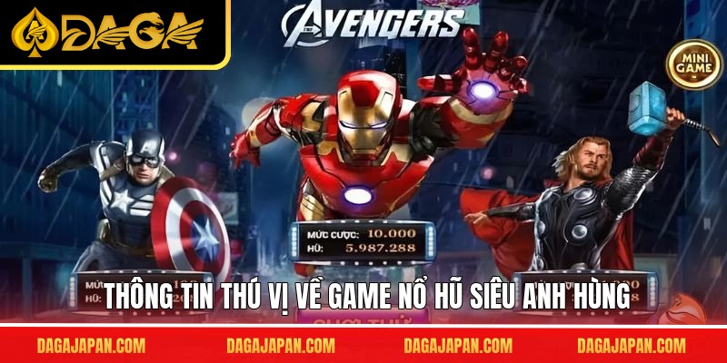 Thông tin thú vị về game nổ hũ siêu anh hùng