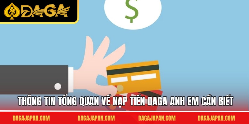 Thông tin tổng quan về nạp tiền DAGA anh em cần biết